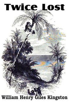 Twice Lost: A Story of Shipwreck and of Adventure in the Wilds of Australia