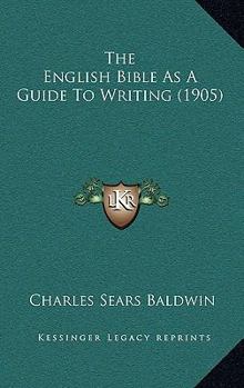 Paperback The English Bible As A Guide To Writing (1905) Book