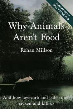 Paperback Why Animals Aren't Food: And how low-carb and paleo diets sicken and kill us Book