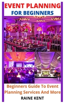 Paperback Event Planning for Beginners: Beginners Guide To Event Planning Services And More Book