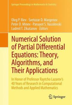 Hardcover Numerical Solution of Partial Differential Equations: Theory, Algorithms, and Their Applications: In Honor of Professor Raytcho Lazarov's 40 Years of Book