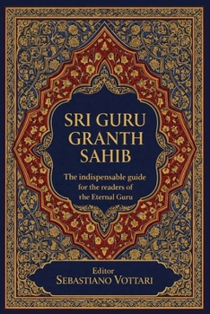 Sri Guru Granth Sahib - The indispensable guide for the readers of the Eternal Guru: Understanding the Sacred Text of Sikhism — A Practical Guide to ... of the Spirit - Sacred text in English)