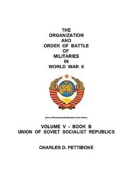 The Organization and Order of Battle of Militaries in World War II: Volume V - Book B Union of Soviet Socialist Republics
