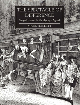 Hardcover The Spectacle of Difference: Graphic Satire in the Age of Hogarth Book