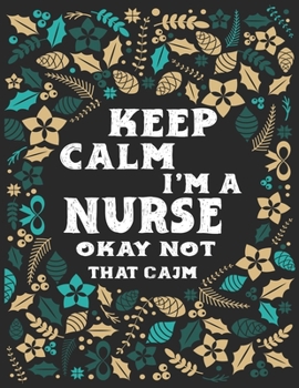 Keep calm I'm a nurse okay not that calm: Track And Plan Your Meals Weekly (53 Week Food Planner / Diary / Log / Journal / Calendar): Meal Prep And Planning Grocery List