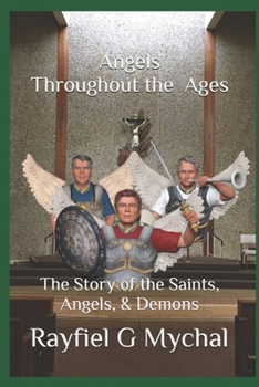 Paperback Angels Throughout the Ages: The Story of the Saints, Angels, & Demons Book