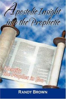 Paperback Apostolic Insight Into The Prophetic: Identify the Prophet in You Book