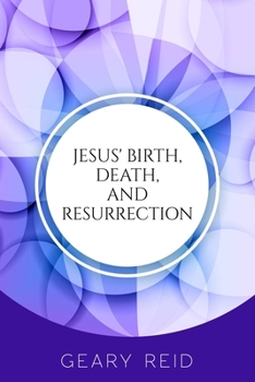 Paperback Jesus' Birth, Death, and Resurrection: Jesus is the only hope and redemption for all of mankind. Book