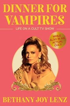 Hardcover Dinner for Vampires: Life on a Cult TV Show (While Also in an Actual Cult!) Book