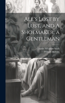 Hardcover All's Lost by Lust, and A Shoemaker, a Gentleman Book