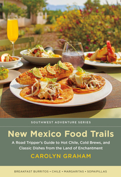 Paperback New Mexico Food Trails: A Road Tripper's Guide to Hot Chile, Cold Brews, and Classic Dishes from the Land of Enchantment Book