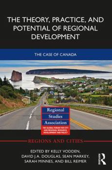 Hardcover The Theory, Practice and Potential of Regional Development: The Case of Canada Book