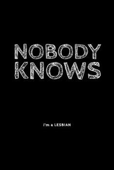 Paperback Nobody Knows I'm: A Lesbian - Humorous Lesbian Saying - Journal With Lines - Present For Lesbian Friend, Mom or Girlfriend Book
