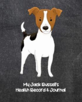 My Jack Russell's Health Record & Journal: Medical & Health Tracker Notebook, Records Organizer and Note Keeper, Vaccination Chart for Dog Walker or Sitter