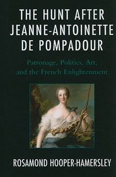 The Hunt After Jeanne-Antoinette de Pompadour: Patronage, Politics, Art, and the French Enlightenment