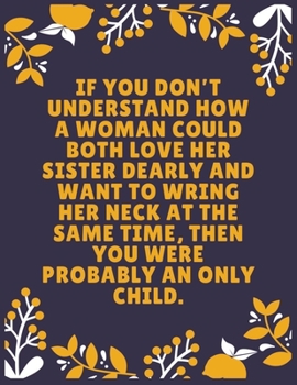 Paperback If you don't understand how a woman could both love her sister dearly and want to wring her neck at the same time, then you were probably an only: Sis Book