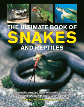 Hardcover The Ultimate Book of Snakes and Reptiles: Discover the Amazing World of Snakes, Crocodiles, Lizards and Turtles, with Over 700 Photographs and Illustr Book