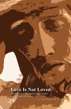 Paperback Love Is Not Loved: An American Woman Experiences the Wounds of Jesus Book
