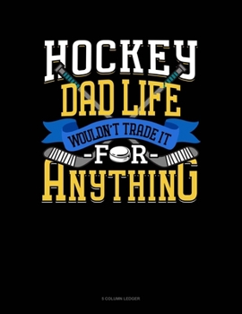Paperback Hockey Dad Life Wouldn't Trade It For Anything: 5 Column Ledger Book