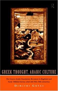 Paperback Greek Thought, Arabic Culture: The Graeco-Arabic Translation Movement in Baghdad and Early 'Abbasaid Society (2nd-4th/5th-10th C.) Book