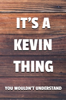 Paperback It's a Kevin Thing You Wouldn't Understand: 6x9" Dot Bullet Notebook/Journal Funny Gift Idea Book