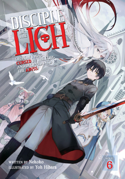 Paperback Disciple of the Lich: Or How I Was Cursed by the Gods and Dropped Into the Abyss! (Light Novel) Vol. 6 Book