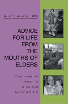 Paperback Advice For Life From the Mouths Of Elders: One Hundred Ways To Grow Old Gracefully Book