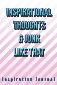 Inspirational Thoughts & Junk Like That Inspiration Journal - Cute Journal For Women/Men/Boss/Coworkers/Colleagues/Students: 6x9 inches, 100 Pages of ... Great cute journal for girls and women!