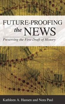 Hardcover Future-Proofing the News: Preserving the First Draft of History Book