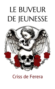 LE BUVEUR DE JEUNESSE (French Edition)