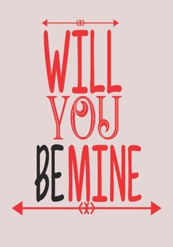 Will you be mine: great girlfriend gift: Romantic  Journal or Planner loving gift for girlfriend, Elegant notebook special gift for girlfriend 100 ... graphics designs (best gift for girlfriend)