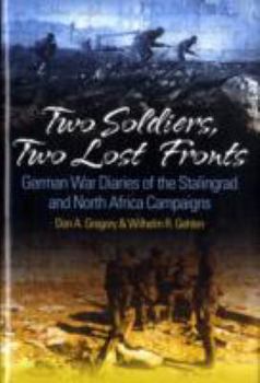 Hardcover Two Soldiers, Two Lost Fronts: German War Diaries of the Stalingrad and North Africa Campaigns Book