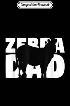 Composition Notebook: Zebra Lover Gift 'Zebra Dad' Zoo Keeper Animal Father Zebra  Journal/Notebook Blank Lined Ruled 6x9 100 Pages