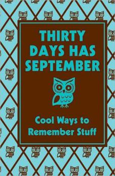 Hardcover Thirty Days Has September: Cool Ways to Remember Stuff: Cool Ways to Remember Stuff Book