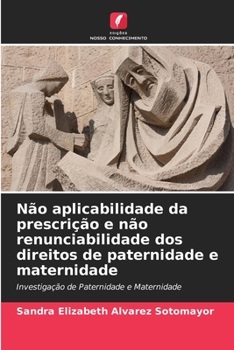 Paperback Não aplicabilidade da prescrição e não renunciabilidade dos direitos de paternidade e maternidade [Portuguese] Book