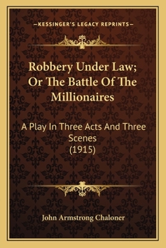 Paperback Robbery Under Law; Or The Battle Of The Millionaires: A Play In Three Acts And Three Scenes (1915) Book