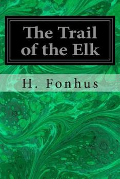The Trail of the Elk, from the Norwegian of H. Fonhus;