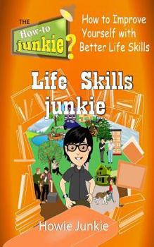 Paperback Life Skills Junkie: How to Improve Yourself with Better Life Skills Book