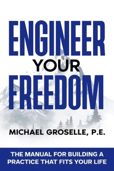 Paperback Engineer Your Freedom: The Manual For Building A Practice That Fits Your Life Book