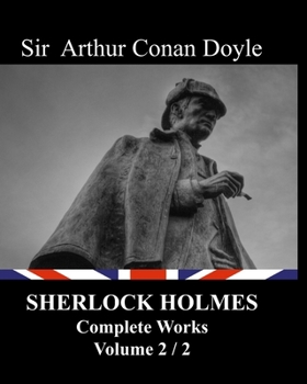 SHERLOCK HOLMES - Complete works - Volume 2/2: The Hound of the Baskervilles, The Valley Of Fear, His Last Bow, The Case-Book of Sherlock Holmes