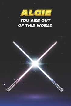 Algie You Are Out Of This World: Unique Personalised Full Lined Sci-Fi Journal Diary Notebook Gift For A Boy Called Algie - 100 Pages - Perfect for ... Journal For Home, School College Or Work.