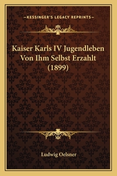 Paperback Kaiser Karls IV Jugendleben Von Ihm Selbst Erzahlt (1899) Book