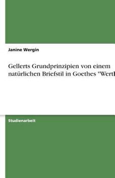 Paperback Gellerts Grundprinzipien von einem natürlichen Briefstil in Goethes "Werther" [German] Book