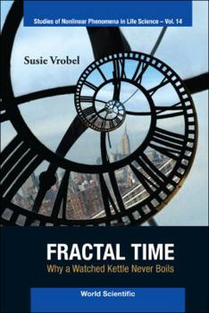 Hardcover Fractal Time: Why a Watched Kettle Never Boils Book