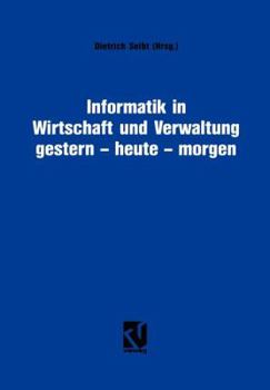 Paperback Informatik in Wirtschaft Und Verwaltung Gestern - Heute - Morgen: Symposium Anläßlich Des 25-Jährigen Bestehens Des Informationskreises Organisation U [German] Book