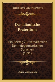 Paperback Das Litauische Prateritum: Ein Beitrag Zur Verbalflexion Der Indogermanischen Sprachen (1891) [German] Book