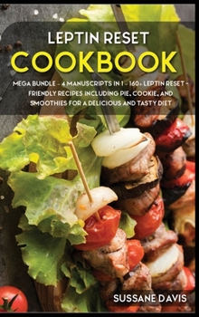 Hardcover Leptin Reset: MEGA BUNDLE - 4 Manuscripts in 1 - 160+ Leptin Reset - friendly recipes including pie, cookie, and smoothies for a del Book