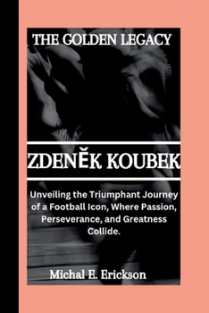 Zdenek Koubek: Unveiling the triumphant journey of a football icon, where passion, perseverance, and Greatness collide.