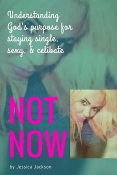 Paperback "Not NOW!": Understanding God's Purpose for Staying Single, Sexy, & Celibate Book
