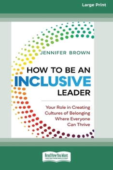Paperback How to Be an Inclusive Leader: Your Role in Creating Cultures of Belonging Where Everyone Can Thrive [Standard Large Print 16 Pt Edition] Book